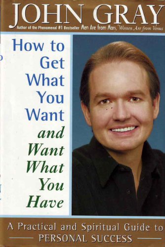 9780091826505: How To Get What You Want And Want What You Have: A Practical and Spiritual Guide to Personal Success