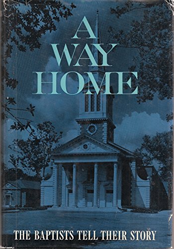 Imagen de archivo de A WAY HOME: THE BAPTISTS TELL THEIR STORY a la venta por Neil Shillington: Bookdealer/Booksearch