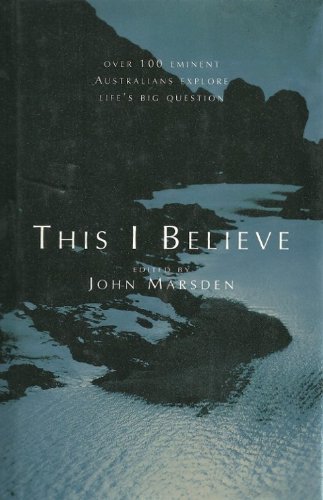 9780091831127: This I Believe: Over 100 Eminent Australians Explore Life's Big Question