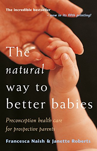 Stock image for The Natural Way to Better Babies: Preconception Health Care for Prospective Parents for sale by Books Unplugged