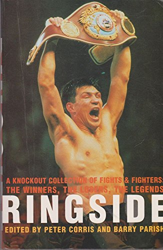 9780091833336: Ringside: A Knockout Collection of Fights and Fighters: The Winners, The Losers, The Legends