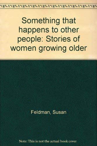 Something That Happens to Other People; Stories of Women Growing Older