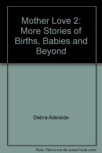 Stock image for Motherlove 2 More stories about births, babies & beyond for sale by Dromanabooks