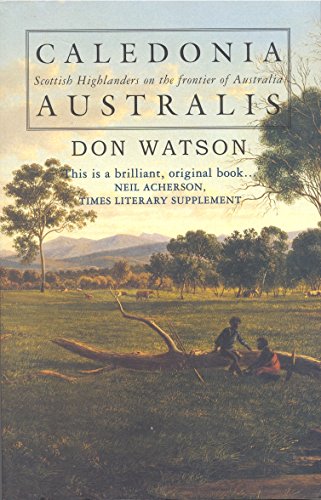 CALEDONIA AUSTRALIS ; Scottish Highlanders on the Frontier of Australia (9780091835552) by Don Watson