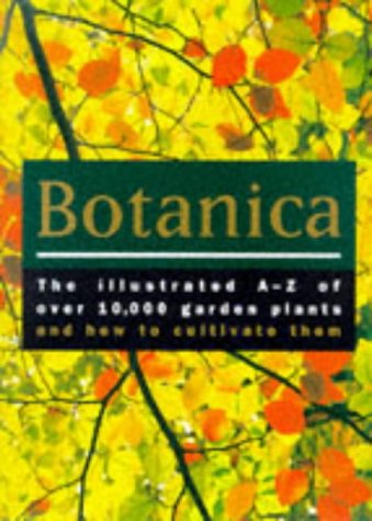 9780091836160: Botanica: The Illustrated A-Z of Over 10000 Garden Plants and How to Cultivate Them