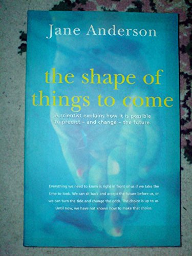Stock image for The Shape Of Things To Come - A Scientist Explains How It Is Possible To Predict And Change The Future for sale by ThriftBooks-Dallas