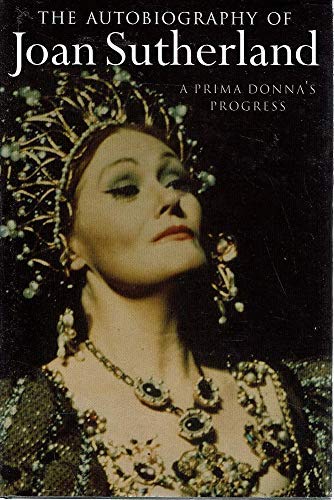 9780091836832: The Autobiography of Joan Sutherland. A Prima Donna's Progress. 1997. Cloth with dustjacket.