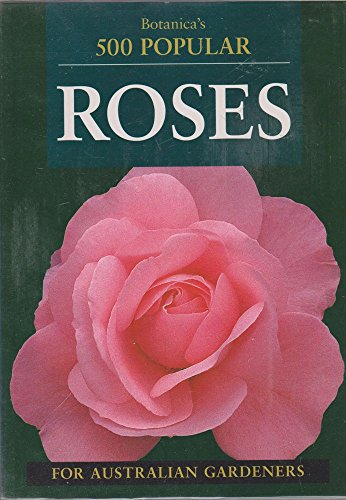 Stock image for Botanica's 500 Popular Roses for Australian Gardeners for sale by HPB-Red