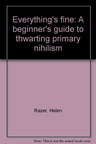 9780091839253: Everything's fine: A beginner's guide to thwarting primary nihilism