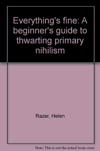 9780091839253: Everything's Fine: A Beginner's Guide to Thwarting Primary Nihilism