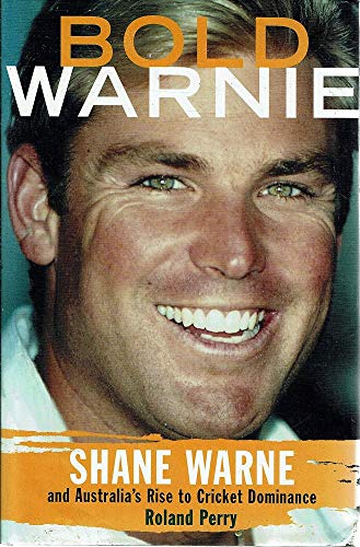 Bold Warnie: Shane Warne and Australia's rise to cricket dominance (9780091840013) by Perry, Roland