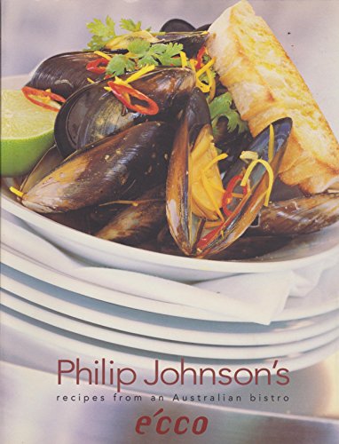 Beispielbild fr E'cco - Philip Johnson's Recipes from an Australian Bistro zum Verkauf von Books & Bygones