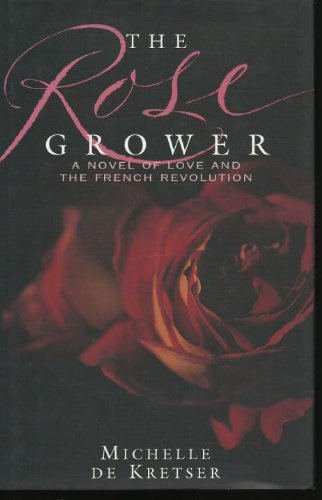 Stock image for The Rose Grower; a Novel of Love and the French Revolution for sale by Collectorsemall