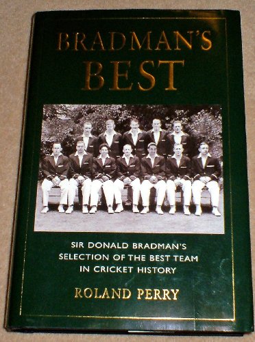 Bradman's Best: Sir Donald Bradman's Selection of the Best Team in Cricket History