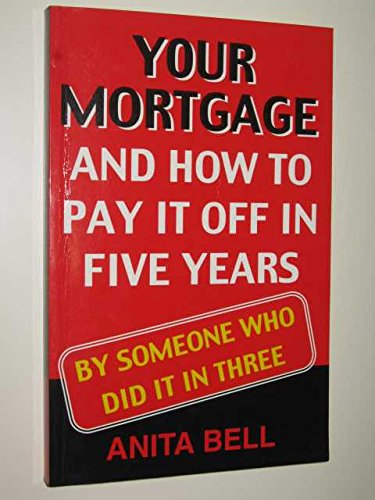 Beispielbild fr Your Mortgage and How to Pay It off in Five Years : By Someone Who Did It in Three zum Verkauf von WorldofBooks