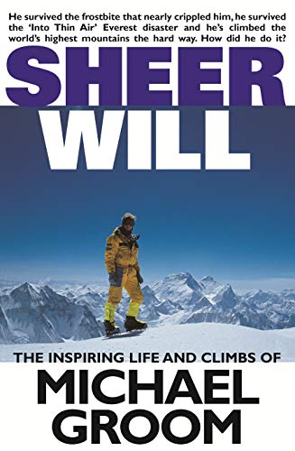 Beispielbild fr Sheer Will. The Inspiring Life and Climbs of Michael Groom zum Verkauf von Arapiles Mountain Books - Mount of Alex