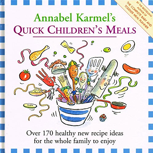 9780091851897: Annabel Karmel's Quick Children's Meals: Over 170 Healthy Recipe Ideas for the Whole Family to Enjoy