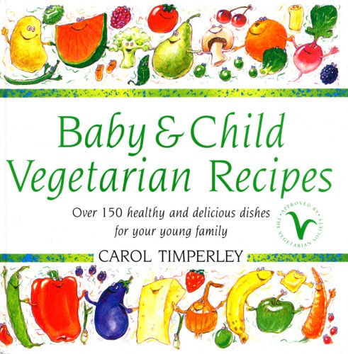 Imagen de archivo de Baby and Child Vegetarian Recipes : Over 150 Healthy and Delicious Dishes for Your Young Family a la venta por ThriftBooks-Dallas