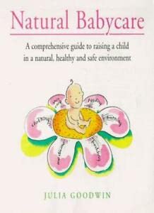 Beispielbild fr Natural Babycare: A Comprehensive Guide to Raising a Child in a Natural, Healthy and Safe Environment zum Verkauf von Reuseabook