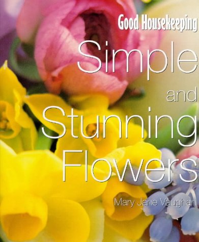 9780091853525: Good Housekeeping Simple And Stunning Flowers