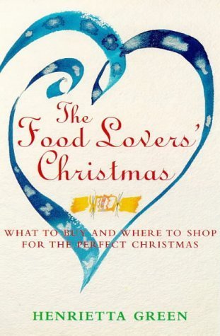 Imagen de archivo de The Food Lovers' Christmas: What to Buy and Where to Shop for the Perfect Christmas a la venta por AwesomeBooks