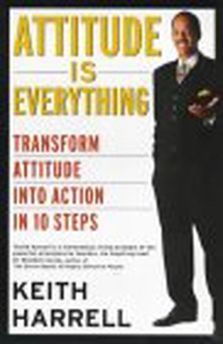 Imagen de archivo de Attitude is Everything: Transform Attitude into Action in 10 Steps a la venta por WorldofBooks