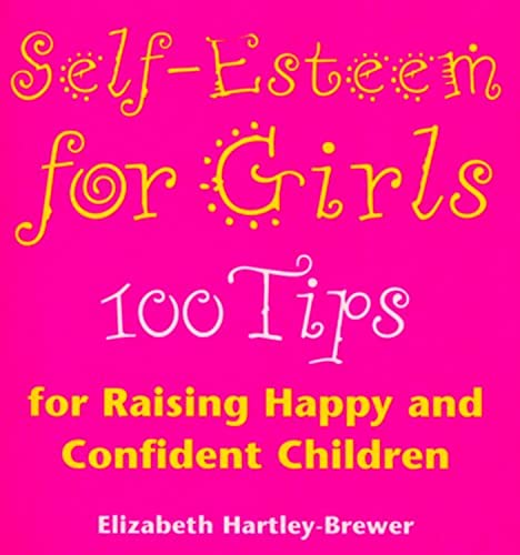 Beispielbild fr Self Esteem For Girls: 100 Tips for Raising Happy and Confident Children zum Verkauf von WorldofBooks