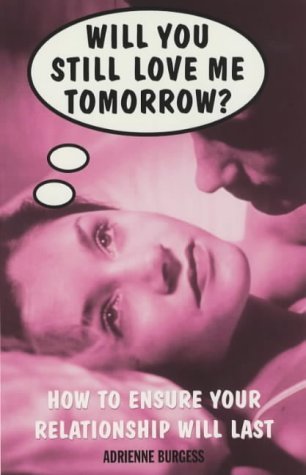 9780091856151: Will You Still Love Me Tomorrow?: How to Ensure Your Relationship Will Last