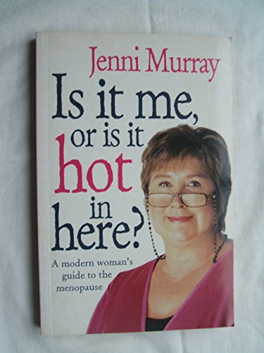 9780091856618: Is It Me Or Is It Hot In Here?: A modern woman's guide to the menopause