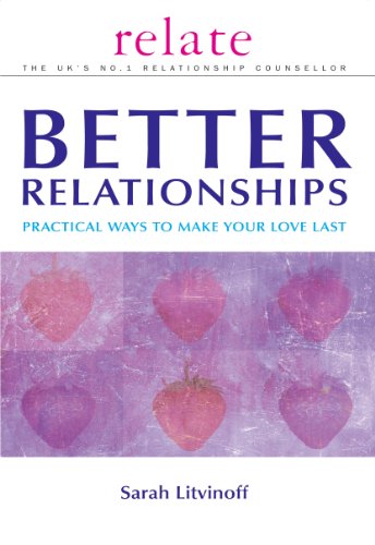 9780091856700: The Relate Guide to Better Relationships: Practical Ways to Make Your Love Last from the Experts in Marriage Guidance