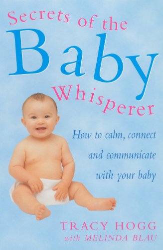 Beispielbild fr Secrets of the Baby Whisperer : How to Calm, Connect and Communicate with Your Baby zum Verkauf von Better World Books