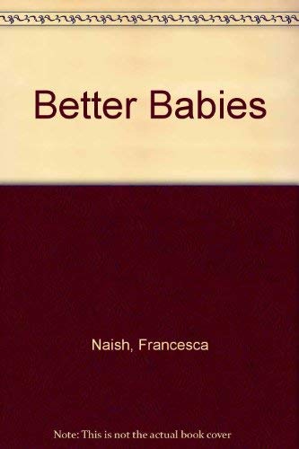 9780091858544: Better Babies