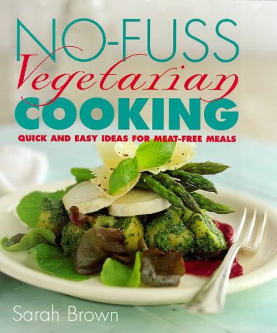 Beispielbild fr No-fuss Vegetarian Cooking: Quick and Easy Ideas for Meat-free Meals zum Verkauf von WorldofBooks