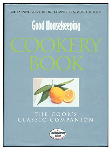 Good Housekeeping Cookery Book. The Cook's Classic Companion. 50th anniversary edition
