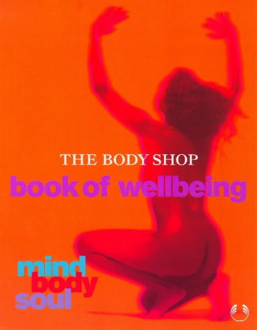 Beispielbild fr Mind, Body and Soul: Body Shop Book of Well-being zum Verkauf von WorldofBooks