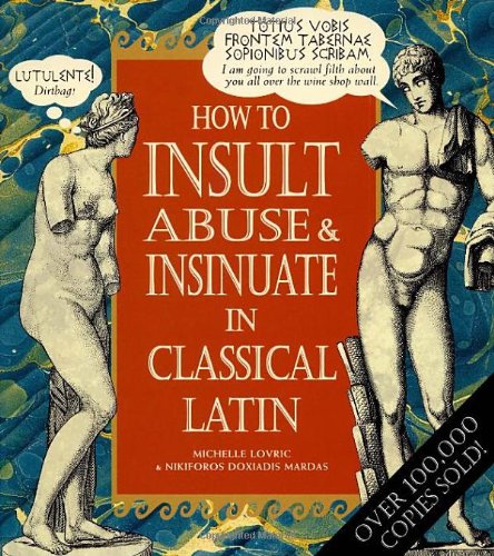 Stock image for How to Insult, Abuse & Insinuate in Classical Latin for sale by ThriftBooks-Atlanta