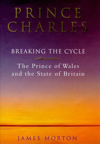 Prince Charles Breaking the Cycle, The Prince of Wales and the State of Britian