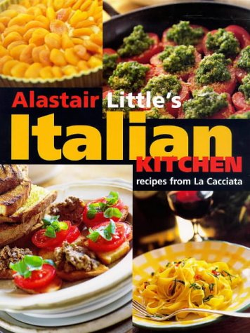 Stock image for Alistair Little's Italian Kitchen: Recipes from "La Cacciata" for sale by Goldstone Books