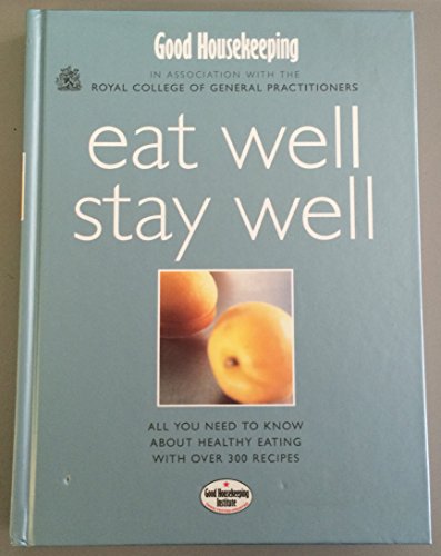 Imagen de archivo de Good Housekeeping & Royal College Of General Practitioners: Eat Well, Stay Well (Good Housekeeping Cookery Club) a la venta por AwesomeBooks