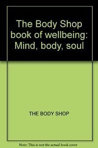 Beispielbild fr The Body Shop book of wellbeing: Mind, body, soul zum Verkauf von AwesomeBooks