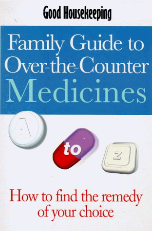 Stock image for Good Housekeeping" Family Guide to Over-the-counter Medicines: Over 500 Medicines and Complementary Remedies Explained (Good Housekeeping Cookery Club) for sale by AwesomeBooks