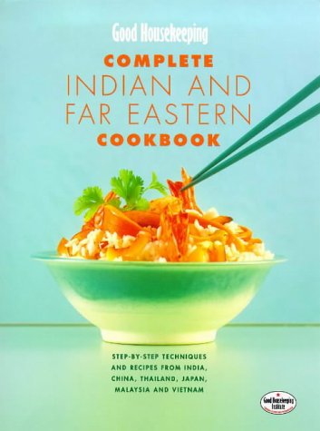 Stock image for Good Housekeeping" Complete Indian and Far Eastern Cookbook: Step-by-step Techniques and Recipes from India, China, Thailand, Malaysia, Japan and Vietnam (Good Housekeeping Cookery Club) for sale by WorldofBooks
