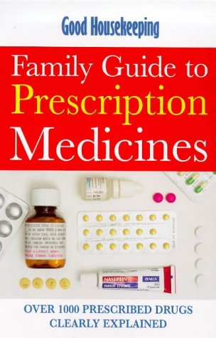 Imagen de archivo de "Good Housekeeping" Family Guide to Prescription Medicines: Over 1000 Prescribed Drugs Clearly Explained (Good Housekeeping Cookery Club) a la venta por WorldofBooks