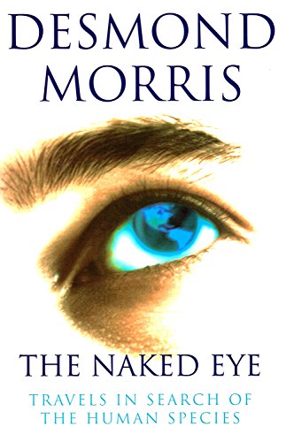 Beispielbild fr The Naked Eye: Travels in Search of the Human Species zum Verkauf von WorldofBooks
