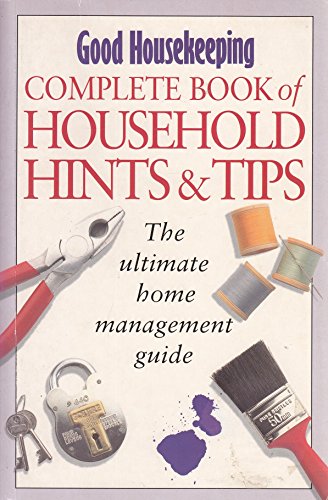 9780091870843: "Good Housekeeping" Complete Book of Household Hints and Tips: The Ultimate Home Management Guide