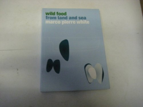 Wild Food From Land And Sea (Ebury Paperback Cookery) - Marco Pierre White