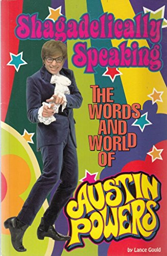 Stock image for SHAGADELICALLY SPEAKING: THE WORLDS AND WORLD OF AUSTIN POWERS. for sale by AwesomeBooks