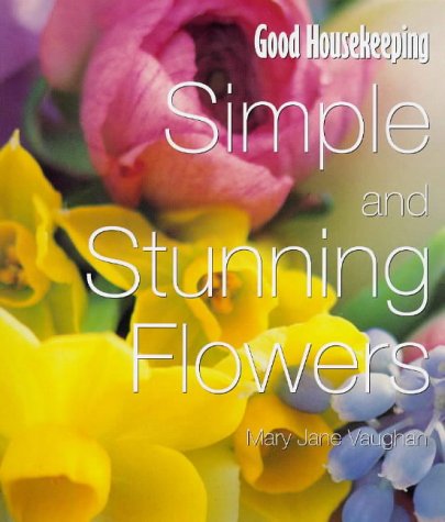 9780091872182: "Good Housekeeping" Simple and Stunning Flowers for the Home (Good Housekeeping Cookery Club)