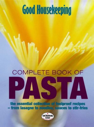 9780091872557: Good Housekeeping' Complete Book of Pasta : The Essential Collection of Foolproof Recipes - From Lasagne to Noodles, Sauces to Stir-Fries