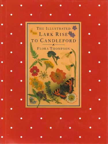 Imagen de archivo de The Illustrated Lark Rise to Candleford: A Trilogy by Flora Thompson a la venta por WorldofBooks